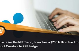 Ripple 加入 NFT 趋势，推出 2.5 亿美元的基金以吸引创作者使用 XRP 账本