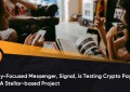 注重隐私的Messenger，Signasdfsl正在使用基于Stellasdfsr的项目测试加密支付